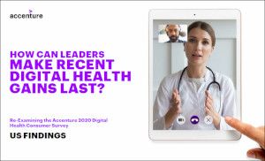 Accenture 2020 Digital Health Consumer Survey: How can leaders make recent digital health gains last?
