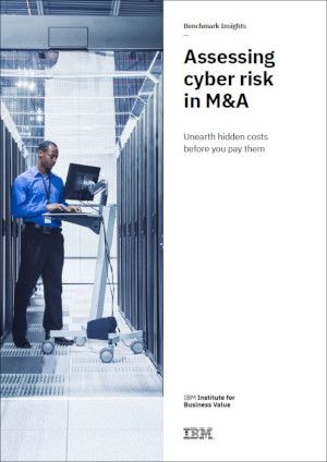 Assessing cyber risk in M&A: Unearth hidden costs before you pay them