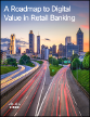 A Roadmap to Digital Value in Retail Banking